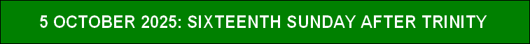 5 OCTOBER 2025: SIXTEENTH SUNDAY AFTER TRINITY